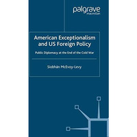 American Exceptionalism and US Foreign Policy: Public Diplomacy at the End of th [Paperback]