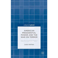 American Presidential Power and the War on Terror: Does the Constitution Matter? [Hardcover]