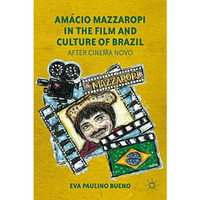 Am?cio Mazzaropi in the Film and Culture of Brazil: After Cinema Novo [Hardcover]