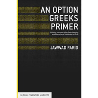 An Option Greeks Primer: Building Intuition with Delta Hedging and Monte Carlo S [Paperback]