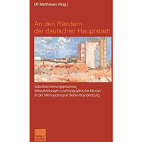 An den R?ndern der deutschen Hauptstadt: Suburbanisierungsprozesse, Milieubildun [Paperback]