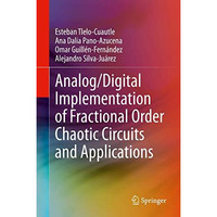 Analog/Digital Implementation of Fractional Order Chaotic Circuits and Applicati [Hardcover]