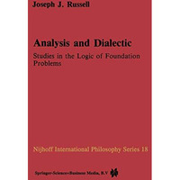 Analysis and Dialectic: Studies in the Logic of Foundation Problems [Hardcover]