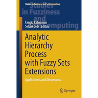 Analytic Hierarchy Process with Fuzzy Sets Extensions: Applications and Discussi [Hardcover]