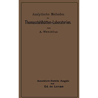 Analytische Methoden f?r Thomasstahlh?tten-Laboratorien: Zum Gebrauche f?r Chemi [Paperback]