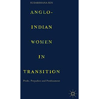 Anglo-Indian Women in Transition: Pride, Prejudice and Predicament [Hardcover]