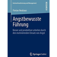 Angstbewusste F?hrung: Besser und produktiver arbeiten durch den motivierenden E [Paperback]