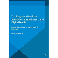 Animation, Embodiment, and Digital Media: Human Experience of Technological Live [Paperback]