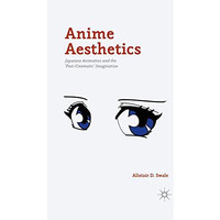 Anime Aesthetics: Japanese Animation and the 'Post-Cinematic' Imagination [Paperback]