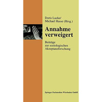 Annahme verweigert: Beitr?ge zur soziologischen Akzeptanzforschung [Paperback]