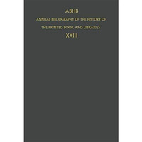 Annual Bibliography of the History of the Printed Book and Libraries: Volume 23: [Hardcover]