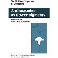 Anthocyanins as Flower Pigments: Feasibilities for flower colour modification [Paperback]