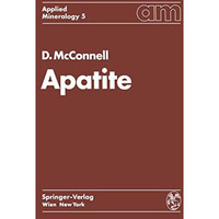 Apatite: Its Crystal Chemistry, Mineralogy, Utilization, and Geologic and Biolog [Paperback]