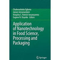 Application of Nanotechnology in Food Science, Processing and Packaging [Paperback]