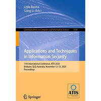 Applications and Techniques in Information Security: 11th International Conferen [Paperback]