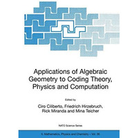 Applications of Algebraic Geometry to Coding Theory, Physics and Computation [Hardcover]