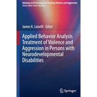 Applied Behavior Analysis Treatment of Violence and Aggression in Persons with N [Paperback]