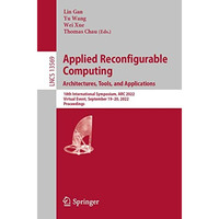 Applied Reconfigurable Computing. Architectures, Tools, and Applications: 18th I [Paperback]