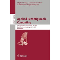 Applied Reconfigurable Computing: 13th International Symposium, ARC 2017, Delft, [Paperback]