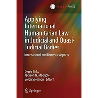 Applying International Humanitarian Law in Judicial and Quasi-Judicial Bodies: I [Hardcover]