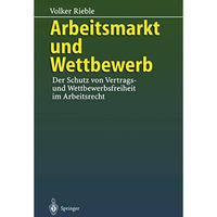 Arbeitsmarkt und Wettbewerb:  Der Schutz von Vertrags- und Wettbewerbsfreiheit  [Paperback]