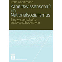 Arbeitswissenschaft im Nationalsozialismus: Eine wissenschaftssoziologische Anal [Paperback]