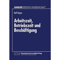 Arbeitszeit, Betriebszeit und Besch?ftigung: Produktionstheoretische Grundlagen  [Paperback]