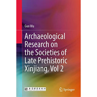 Archaeological Research on the Societies of Late Prehistoric Xinjiang, Vol 2 [Hardcover]