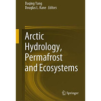 Arctic Hydrology, Permafrost and Ecosystems [Hardcover]