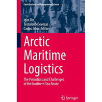 Arctic Maritime Logistics: The Potentials and Challenges of the Northern Sea Rou [Hardcover]