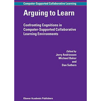 Arguing to Learn: Confronting Cognitions in Computer-Supported Collaborative Lea [Hardcover]