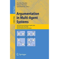 Argumentation in Multi-Agent Systems: Third International Workshop, ArgMAS 2006, [Paperback]