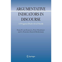 Argumentative Indicators in Discourse: A Pragma-Dialectical Study [Paperback]