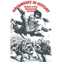 Arguments in History: Britain in the Nineteenth Century [Paperback]