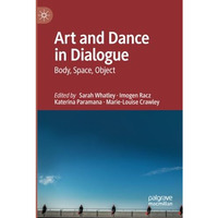 Art and Dance in Dialogue: Body, Space, Object [Paperback]