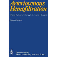 Arteriovenous Hemofiltration: A Kidney Replacement Therapy for the Intensive Car [Paperback]