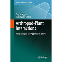 Arthropod-Plant Interactions: Novel Insights and Approaches for IPM [Hardcover]