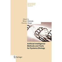 Artificial Intelligence Methods and Tools for Systems Biology [Hardcover]