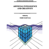 Artificial Intelligence and Creativity: An Interdisciplinary Approach [Hardcover]