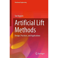 Artificial Lift Methods: Design, Practices, and Applications [Hardcover]