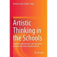 Artistic Thinking in the Schools: Towards Innovative Arts /in/ Education Researc [Paperback]