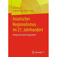 Asiatischer Regionalismus im 21. Jahrhundert: Integration oder Stagnation? [Hardcover]