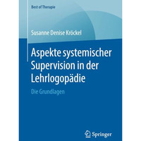 Aspekte systemischer Supervision in der Lehrlogop?die: Die Grundlagen [Paperback]