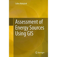 Assessment of Energy Sources Using GIS [Hardcover]