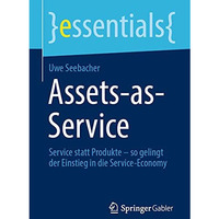 Assets-as-Service: Service statt Produkte  so gelingt der Einstieg in die Servi [Paperback]