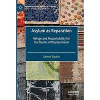 Asylum as Reparation: Refuge and Responsibility for the Harms of Displacement [Paperback]