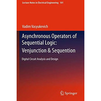 Asynchronous Operators of Sequential Logic: Venjunction & Sequention: Digita [Hardcover]