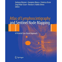 Atlas of Lymphoscintigraphy and Sentinel Node Mapping: A Pictorial Case-Based Ap [Paperback]