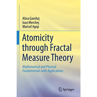 Atomicity through Fractal Measure Theory: Mathematical and Physical Fundamentals [Paperback]