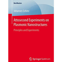 Attosecond Experiments on Plasmonic Nanostructures: Principles and Experiments [Paperback]